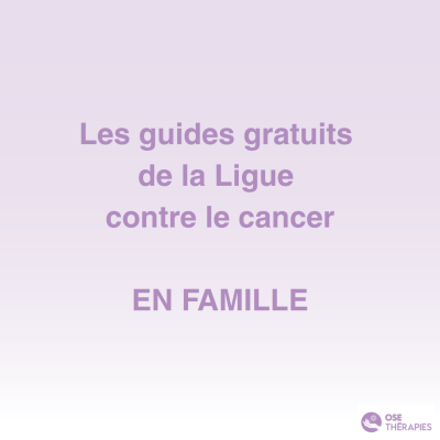 Les guides de la Ligue contre le cancer - en famille